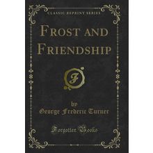 Frost and Friendship (Classic Reprint)