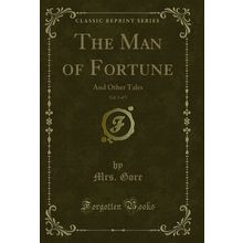 The Man of Fortune, Vol. 3 of 3: And Other Tales (Classic Reprint)