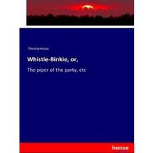 Whistle-Binkie, or