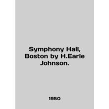 Symphony Hall, Boston by H.Earl Johnson./Symphony Hall, Boston by H.Earle Johns