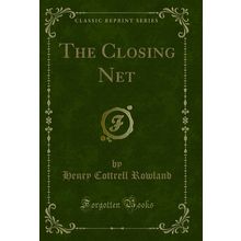 The Closing Net (Classic Reprint)
