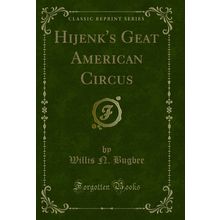 Hijenk's Geat American Circus (Classic Reprint)