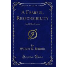 A Fearful Responsibility: And Other Stories (Classic Reprint)
