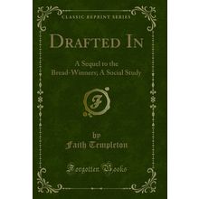 Drafted In: A Sequel to the Bread-Winners; A Social Study (Classic Reprint)
