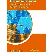 Migrant Remittances: Social, Economic and Political Implications