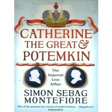 Catherine the Great and Potemkin - Simon Sebag Montefiore