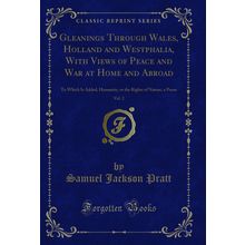 Gleanings Through Wales, Holland and Westphalia, With Views of Peace and War at