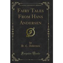 Fairy Tales From Hans Andersen (Classic Reprint)