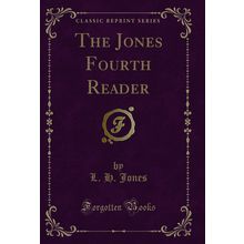 The Jones Fourth Reader (Classic Reprint)