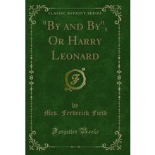 "By and By", Or Harry Leonard (Classic Reprint)"