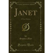 Janet: A Poor Heiress (Classic Reprint)