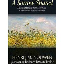 A Sorrow Shared: A Combined Edition Of The Nouwen Classics In Memoriam And A Let