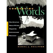 Conserving Words - How American Nature Writers Shaped the Environmental Movement