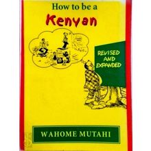 How to be a Kenyan - Revised and Expanded - Wahome Mutahi