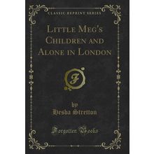 Little Meg's Children and Alone in London (Classic Reprint)