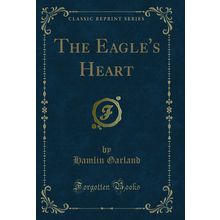 The Eagle's Heart (Classic Reprint)