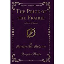 The Price of the Prairie: A Story of Kansas (Classic Reprint)