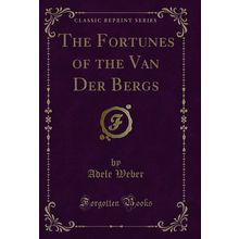 The Fortunes of the Van Der Bergs (Classic Reprint)