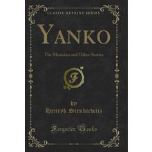Yanko: The Musician and Other Stories (Classic Reprint)