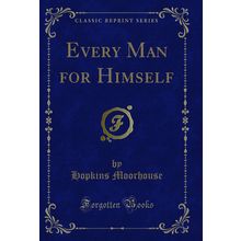 Every Man for Himself (Classic Reprint)