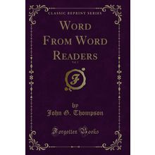 Word From Word Readers, Vol. 1 (Classic Reprint)
