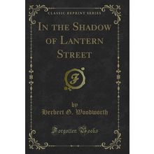 In the Shadow of Lantern Street (Classic Reprint)