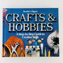 Crafts and Hobbies A Step-by-Step Guide to Creative Skills by Reader's Digest