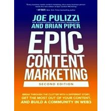 Epic Content Marketing, Second Edition: Break through the Clutter with a