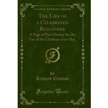 The Life of a Celebrated Buccaneer (Classic Reprint)