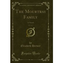 The Mourtray Family, Vol. 2 of 4: A Novel (Classic Reprint)
