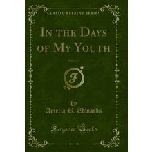 In the Days of My Youth, Vol. 3 of 3 (Classic Reprint)