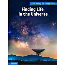 21st Century Skills Library: Aliens Among Us: The Evidence: Finding Life in the