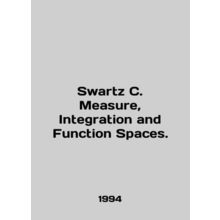 Swartz C. Measure, Integration and Function Spaces. In English /Swartz C. Measu