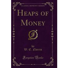 Heaps of Money (Classic Reprint)