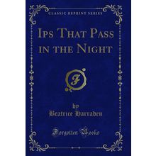 Ips That Pass in the Night (Classic Reprint)
