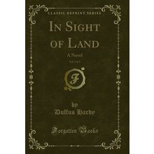 In Sight of Land, Vol. 3 of 3: A Novel (Classic Reprint)