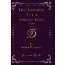 The Hypocrite; Or the Modern Janus, Vol. 5 of 5: A Novel (Classic Reprint)