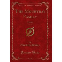The Mourtray Family, Vol. 4 of 4: A Novel (Classic Reprint)