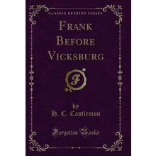 Frank Before Vicksburg (Classic Reprint)
