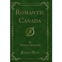 Romantic Canada (Classic Reprint)
