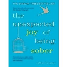 The Unexpected Joy Of Being Sober - Catherine Gray