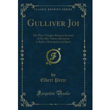 Gulliver Joi: His Three Voyages (Classic Reprint)