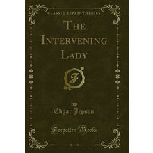 The Intervening Lady (Classic Reprint)