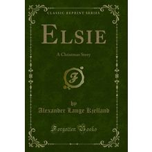 Elsie: A Christmas Story (Classic Reprint)