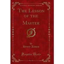 The Lesson of the Master (Classic Reprint)
