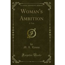 Woman's Ambition: A Tale (Classic Reprint)