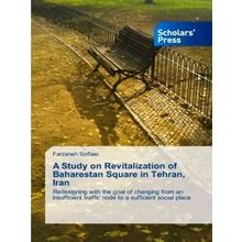 A Study on Revitalization of Baharestan Square in Tehran, Iran