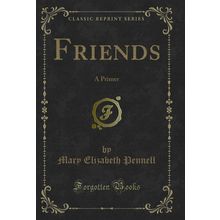 Friends: A Primer (Classic Reprint)