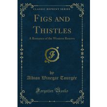 Figs and Thistles: A Romance of the Western Reserve (Classic Reprint)
