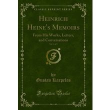 Heinrich Heine's Memoirs, Vol. 1 of 2: From His Works, Letters